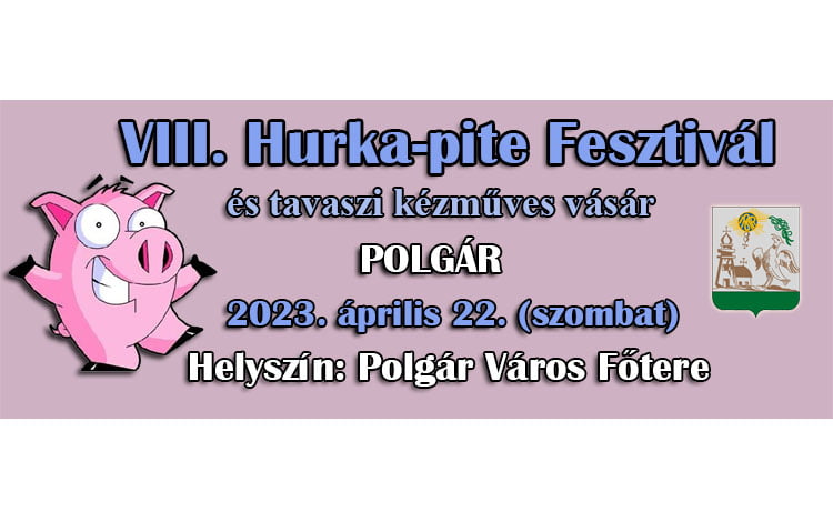 Hurka-pite Fesztivál Polgár 2023.04.22 szombat